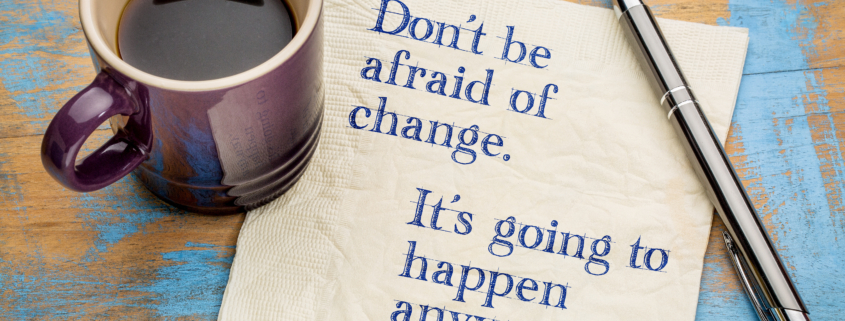 Do not be afraid of change